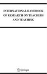 A. Gary Dworkin, Anthony Gary Dworkin, Gary Dworkin, Lawrence J Saha, Lawrence J. Saha - International Handbook of Research on Teachers and Teaching