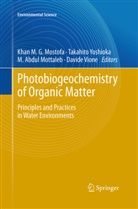 Khan M. G. Mostofa, Khan M.G. Mostofa, Abdul Mottaleb, M. Abdul Mottaleb, Abdul Mottaleb et al, Davide Vione... - Photobiogeochemistry of Organic Matter
