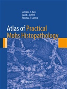 Sumaira Aasi, Sumaira Z Aasi, Sumaira Z. Aasi, Rossitza Lazova, Rossitza Z. Lazova, David Leffell... - Atlas of Practical Mohs Histopathology