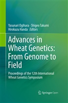 Hirokazu Handa, Yasunari Ogihara, Shige Takumi, Shigeo Takumi - Advances in Wheat Genetics: From Genome to Field