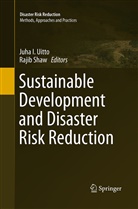 Juh I Uitto, Juha I Uitto, Shaw, Shaw, Rajib Shaw, Juha I. Uitto - Sustainable Development and Disaster Risk Reduction