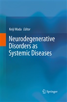 Keij Wada, Keiji Wada - Neurodegenerative Disorders as Systemic Diseases