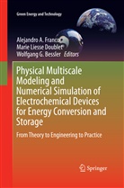 Wolfgang G. Bessler, Marie Liesse Doublet, Alejandro A. Franco, Wolfgang G Bessler, Mari Liesse Doublet, Marie Liesse Doublet - Physical Multiscale Modeling and Numerical Simulation of Electrochemical Devices for Energy Conversion and Storage