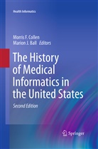 Marion J. Ball, Morris F. Collen, Morri F Collen, Morris F Collen, J Ball, J Ball - The History of Medical Informatics in the United States