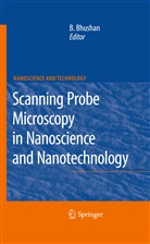 Bhara Bhushan, Bharat Bhushan - Scanning Probe Microscopy in Nanoscience and Nanotechnology