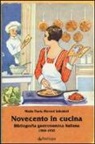M. Paola Moroni Salvatori - Novecento in cucina. Bibliografia gastronomica italiana 1900-1950
