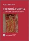 Alessandra Papa - L'identità esposta. La cura come questione filosofica