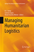 Vinod Chandra Menon, Sumee Gupta, Sumeet Gupta, Vinod Chandra Menon, B. S. Sahay, B.S. Sahay - Managing Humanitarian Logistics
