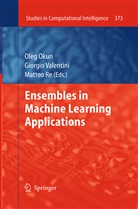 Oleg Okun, Matteo Re, Giorgi Valentini, Giorgio Valentini - Ensembles in Machine Learning Applications