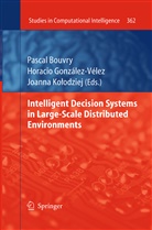 Pascal Bouvry, Horaci González-Vélez, Horacio González-Vélez, Joanna Kolodziej, Joanna Kołodziej - Intelligent Decision Systems in Large-Scale Distributed Environments