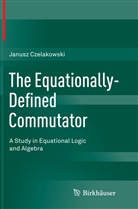 Janusz Czelakowski - The Equationally-Defined Commutator