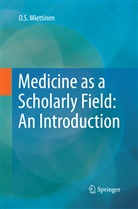 O S Miettinen, O. S. Miettinen, O.S. Miettinen - Medicine as a Scholarly Field: An Introduction