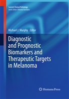 Michae J Murphy, Michael J Murphy, Michael J Murphy, Michael J. Murphy - Diagnostic and Prognostic Biomarkers and Therapeutic Targets in Melanoma