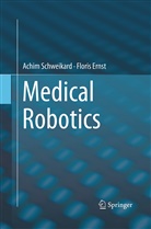 Floris Ernst, Achi Schweikard, Achim Schweikard - Medical Robotics
