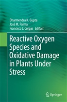 Francisco J. Corpas, Dharmendra K. Gupta, Francisco J Corpas, Jos M Palma, José M Palma, Jos¿. Palma... - Reactive Oxygen Species and Oxidative Damage in Plants Under Stress
