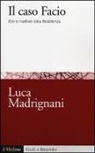 Luca Madrignani - Il caso Facio. Eroi e traditori della Resistenza