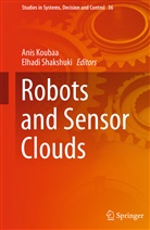 Ani Koubaa, Anis Koubaa, Shakshuki, Shakshuki, Elhadi Shakshuki - Robots and Sensor Clouds