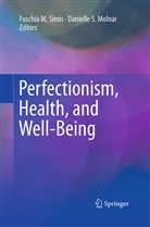 Fuschi M Sirois, Fuschia M Sirois, Danielle S. Molnar, S Molnar, S Molnar, Fuschia M. Sirois - Perfectionism, Health, and Well-Being