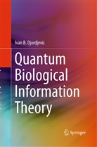 Ivan B Djordjevic, Ivan B. Djordjevic - Quantum Biological Information Theory