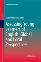 Mariann Nikolov, Marianne Nikolov - Assessing Young Learners of English: Global and Local Perspectives