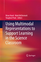 Brian Hand, Mar McDermott, Mark McDermott, Vaughan Prain - Using Multimodal Representations to Support Learning in the Science Classroom