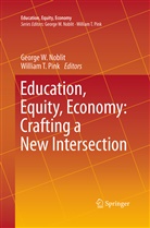 George W. Noblit, William T. Pink, T Pink, T Pink, Georg W Noblit, George W Noblit - Education, Equity, Economy: Crafting a New Intersection