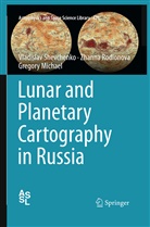 G Michael, Gregory Michael, Zhann Rodionova, Zhanna Rodionova, Vladisla Shevchenko, Vladislav Shevchenko - Lunar and Planetary Cartography in Russia