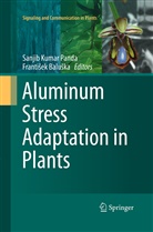 Franti¿ek Balu¿ka, Baluska, Baluska, Frantisek Baluska, František Baluška, Sanji Kumar Panda... - Aluminum Stress Adaptation in Plants