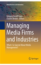 Brown, Brown, Charles Brown, Gregor Ferrell Lowe, Gregory Ferrell Lowe, Gregory Ferrell Lowe - Managing Media Firms and Industries