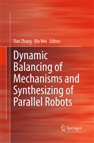 Wei, Wei, Bin Wei, Da Zhang, Dan Zhang - Dynamic Balancing of Mechanisms and Synthesizing of Parallel Robots