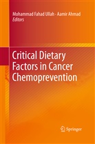 Ahmad, Ahmad, Aamir Ahmad, Mohamma Fahad Ullah, Mohammad Fahad Ullah, Mohammad Fahad Ullah - Critical Dietary Factors in Cancer Chemoprevention