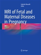 Gabriel Masselli, Gabriele Masselli - MRI of Fetal and Maternal Diseases in Pregnancy