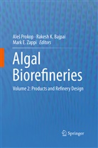 Rakesh K. Bajpai, Mark E Zappi, Rakes K Bajpai, Rakesh K Bajpai, Ales Prokop, Aleš Prokop... - Algal Biorefineries