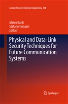 Marc Baldi, Marco Baldi, Tomasin, Tomasin, Stefano Tomasin - Physical and Data-Link Security Techniques for Future Communication Systems