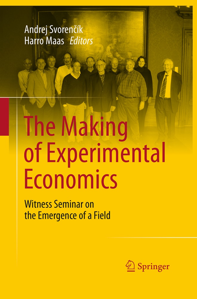 Maas, Maas, Harro Maas, Andre Svorencík, Andrej Svorencík, … - The Making of Experimental Economics Witness Seminar on the Emergence of a Field