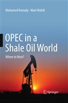 Wael Mahdi, Mohame Ramady, Mohamed Ramady - OPEC in a Shale Oil World