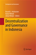 Ronald L. Holzhacker, Rafae Wittek, Rafael Wittek, Johan Woltjer - Decentralization and Governance in Indonesia