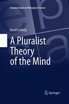 David Ludwig - A Pluralist Theory of the Mind