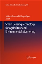 Subha Chandra Mukhopadhyay, Subhas Chandra Mukhopadhyay, Subhas Chandra Mukhopadhyay - Smart Sensing Technology for Agriculture and Environmental Monitoring