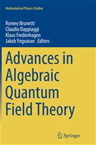 Romeo Brunetti, Claudi Dappiaggi, Claudio Dappiaggi, Klaus Fredenhagen, Klaus Fredenhagen et al, Jakob Yngvason - Advances in Algebraic Quantum Field Theory