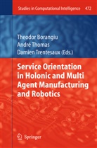 Theodor Borangiu, Andr Thomas, Andre Thomas, Damien Trentesaux - Service Orientation in Holonic and Multi Agent Manufacturing and Robotics