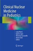 Arturo Chiti, Vincenzo Cuccurullo, Vincenzo Cuccurullo et al, Egest Lopci, Egesta Lopci, Luigi Mansi - Clinical Nuclear Medicine in Pediatrics