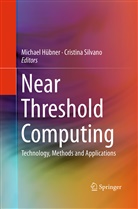 Michae Hübner, Michael Hübner, Silvano, Silvano, Cristina Silvano - Near Threshold Computing