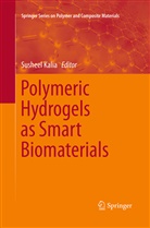 Sushee Kalia, Susheel Kalia - Polymeric Hydrogels as Smart Biomaterials