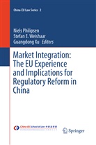 Stefa E Weishaar, Stefan E Weishaar, Niels Philipsen, Stefan E. Weishaar, Guangdong Xu - Market Integration: The EU Experience and Implications for Regulatory Reform in China