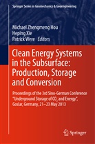 Michael Z. Hou, Michael Zhengmeng Hou, Patrick Were, Hepin Xie, Heping Xie - Clean Energy Systems in the Subsurface: Production, Storage and Conversion