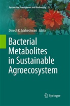 Dines K Maheshwari, Dinesh K Maheshwari, Dinesh K Maheshwari, Dinesh K. Maheshwari - Bacterial Metabolites in Sustainable Agroecosystem