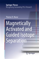 Thomas R Mazur, Thomas R. Mazur - Magnetically Activated and Guided Isotope Separation