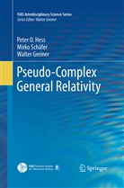 Walter Greiner, Peter Heß, Peter O Hess, Peter O. Hess, Mirk Schäfer, Mirko Schäfer - Pseudo-Complex General Relativity