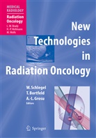 Thoma Bortfeld, Thomas Bortfeld, Anca Ligia Grosu, Anca-Ligia Grosu, Anca Ligia Grosu, Wolfgang Schlegel... - New Technologies in Radiation Oncology